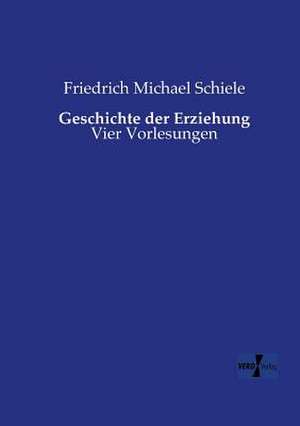 Geschichte der Erziehung de Friedrich Michael Schiele