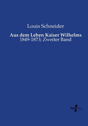 Aus dem Leben Kaiser Wilhelms de Louis Schneider