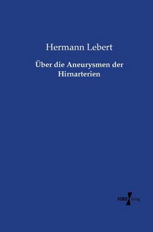 Über die Aneurysmen der Hirnarterien de Hermann Lebert