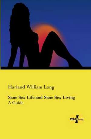 Sane Sex Life and Sane Sex Living de Harland William Long