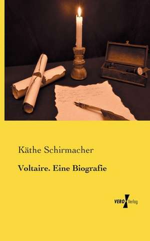 Voltaire. Eine Biografie de Käthe Schirmacher