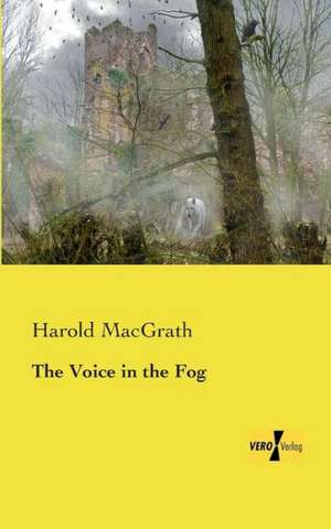 The Voice in the Fog de Harold Macgrath