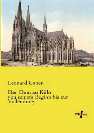 Der Dom zu Köln de Leonard Ennen