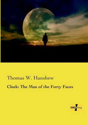 Cleek: The Man of the Forty Faces de Thomas W. Hanshew