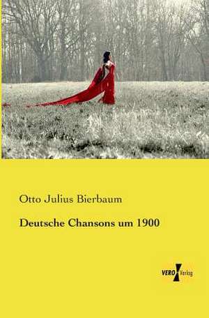 Deutsche Chansons um 1900 de Otto Julius Bierbaum