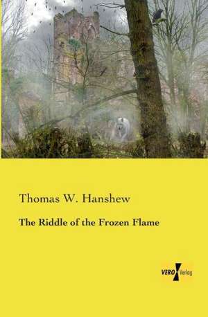 The Riddle of the Frozen Flame de Thomas W. Hanshew