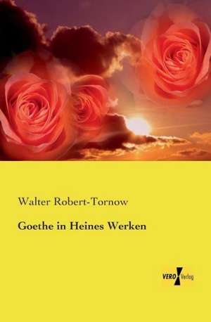 Goethe in Heines Werken de Walter Robert-Tornow