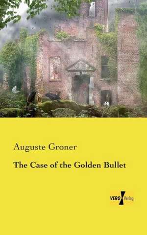 The Case of the Golden Bullet de Auguste Groner