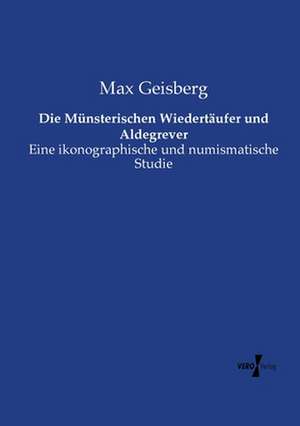 Die Münsterischen Wiedertäufer und Aldegrever de Max Geisberg