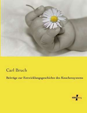 Beiträge zur Entwicklungsgeschichte des Knochensystems de Carl Bruch