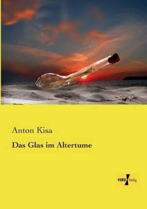 Das Glas im Altertume de Anton Kisa