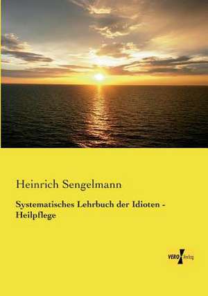 Systematisches Lehrbuch der Idioten - Heilpflege de Heinrich Sengelmann