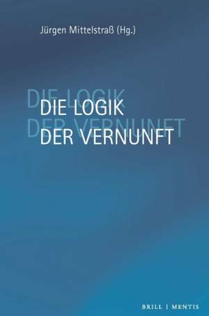 Die Logik der Vernunft de Jürgen Mittelstrass