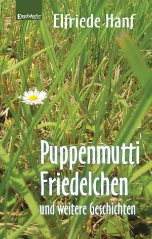 Puppenmutti Friedelchen und weitere Geschichten de Elfriede Hanf