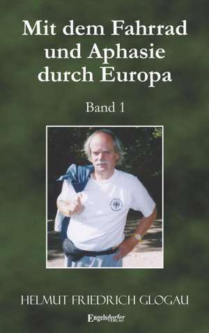 Mit dem Fahrrad und Aphasie durch Europa 1 de Helmut Friedrich Glogau