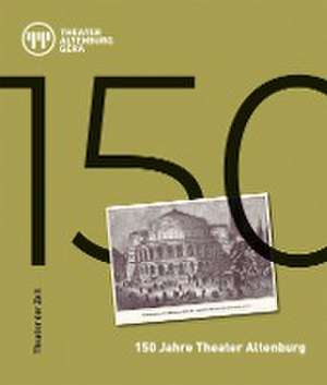 150 Jahre Theater Altenburg de Felix Eckerle