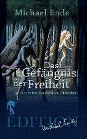 Das Gefängnis der Freiheit de Michael Ende