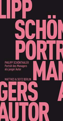 Portrait des Managers als junger Autor de Philipp Schönthaler