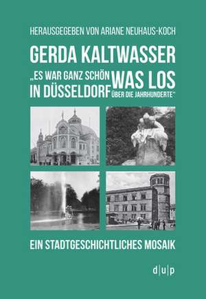 Gerda Kaltwasser"Es war ganz schön was los in Düsseldorf über die Jahrhunderte" de Ariane Neuhaus-Koch