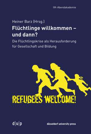 Flüchtlinge willkommen - und dann? de Heiner Barz