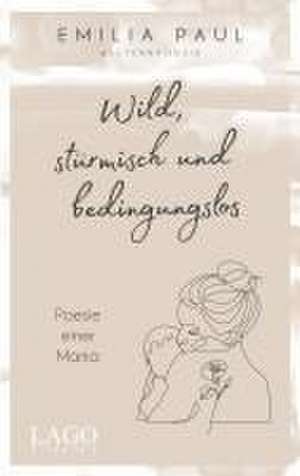 Wild, stürmisch und bedingungslos de Emilia Paul