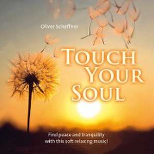 Touch your soul de Oliver Scheffner