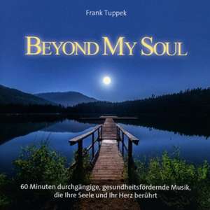 Beyond My Soul de Frank Tuppek