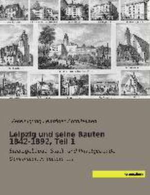 Leipzig und seine Bauten 1842-1892, Teil 1 de Vereinigung Leipziger Architekten