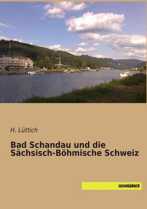 Bad Schandau und die Sächsisch-Böhmische Schweiz de H. Lüttich