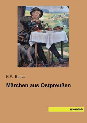 Märchen aus Ostpreußen de K. F. Baltus