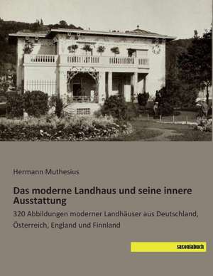 Das moderne Landhaus und seine innere Ausstattung de Hermann Muthesius