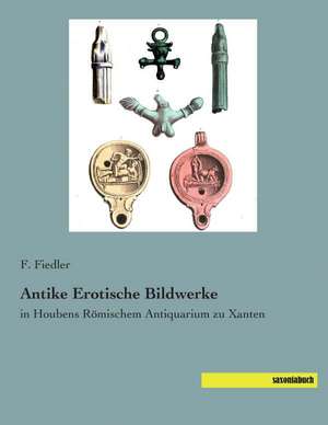 Antike Erotische Bildwerke de F. Fiedler