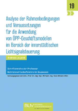 Analyse der Rahmenbedingungen und Voraussetzungen für die Anwendung von ÖPP-Geschäftsmodellen im Bereich der innerstädtischen Lichtsignalsteuerung de Andreas Leupold