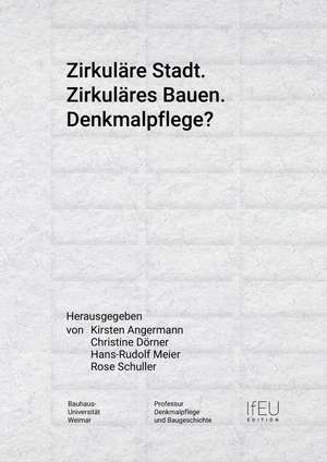 Zirkuläre Stadt. Zirkuläres Bauen. Denkmalpflege? de Kirsten Angermann