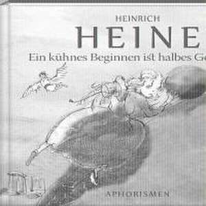 Ein kühnes Beginnen ist halbes Gewinnen de Heinrich Heine