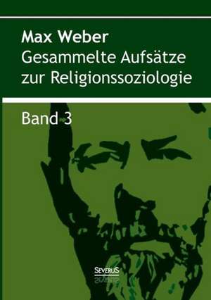 Gesammelte Aufsatze Zur Religionssoziologie. Band 3: Sein Leben Und Schaffen. Bd. 2 de Max Weber