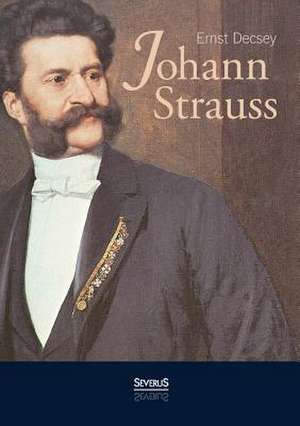 Johann Strauss: Ein Wiener Buch de Ernst Décsey