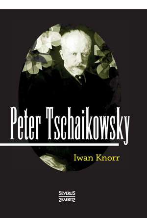 Peter Tschaikowsky de Iwan Knorr