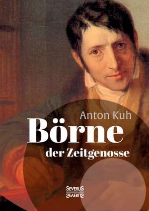 Borne, Der Zeitgenosse. Ausgewahlte Schriften: Aus Dem Tagebuch Eines Militararztes in Indonesien de Anton Kuh