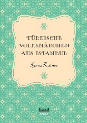 Turkische Volksmarchen Aus Istanbul: Novellen Und Geschichten de Ignaz Kúnos