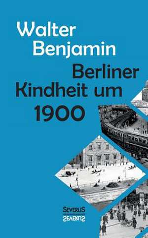 Berliner Kindheit Um Neunzehnhundert: Sein Leben Und Sein Werk de Walter Benjamin