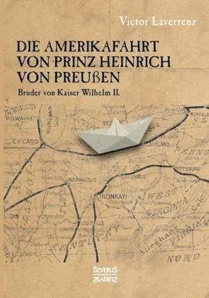 Die Amerikafahrt von Prinz Heinrich von Preußen de Victor Laverrenz