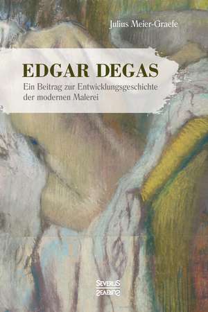 Edgar Degas de Julius Meier-Graefe