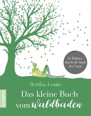 Das kleine Buch vom Waldbaden de Bettina Lemke