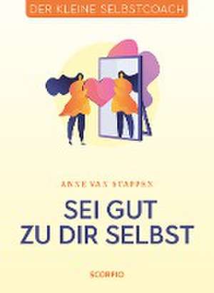 Sei gut zu dir selbst de Anne van Stappen