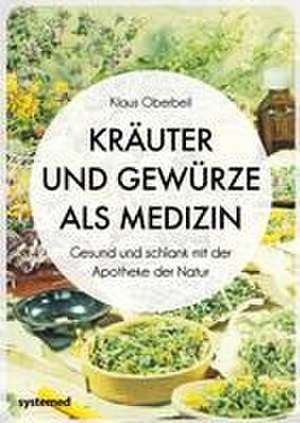 Kräuter und Gewürze als Medizin de Klaus Oberbeil