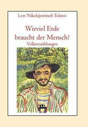 Wieviel Erde braucht der Mensch? de Lew Nikolajewitsch Tolstoi