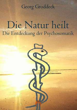 Die Natur heilt de Georg Groddeck