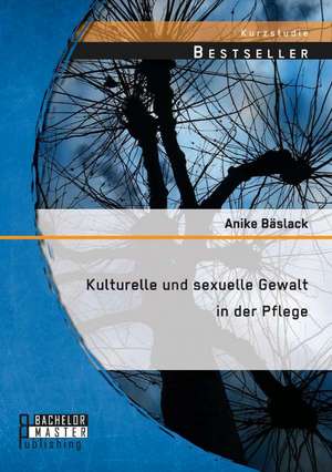 Kulturelle Und Sexuelle Gewalt in Der Pflege: Einflusse Der Bildenden Kunst Auf Die Fotografie Von Man Ray de Anike Bäslack