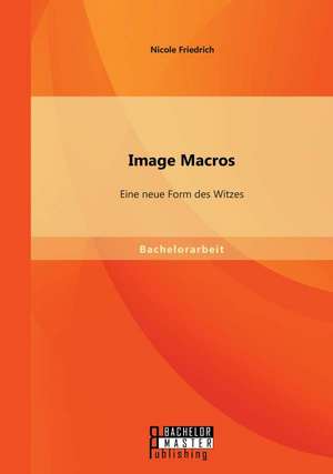 Image Macros: Eine Neue Form Des Witzes de Nicole Friedrich